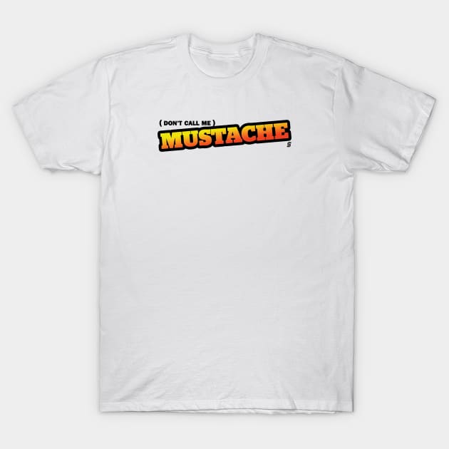 Don't Call Me Mustache T-Shirt by StadiumSquad